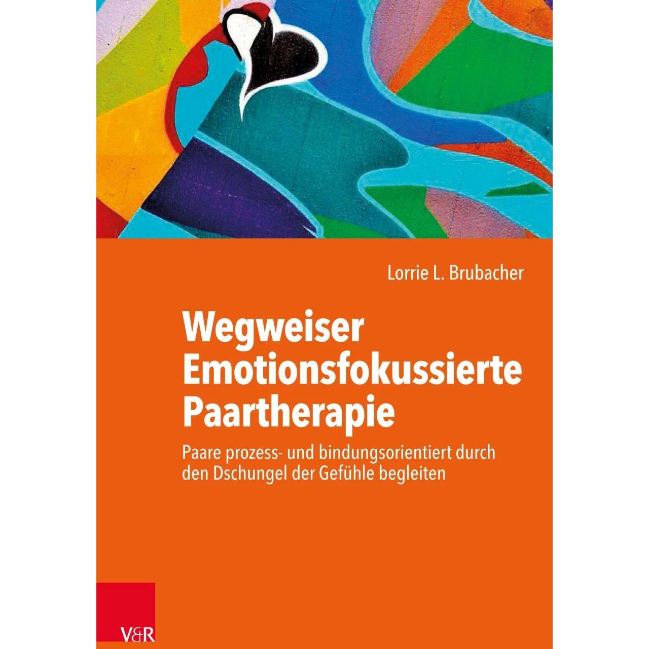 Wegweiser Emotionsfokussierte Paartherapie, Fachbücher von Lorrie L. Brubacher, Hendrik Weiss, Christine Weiss, Ursula B...