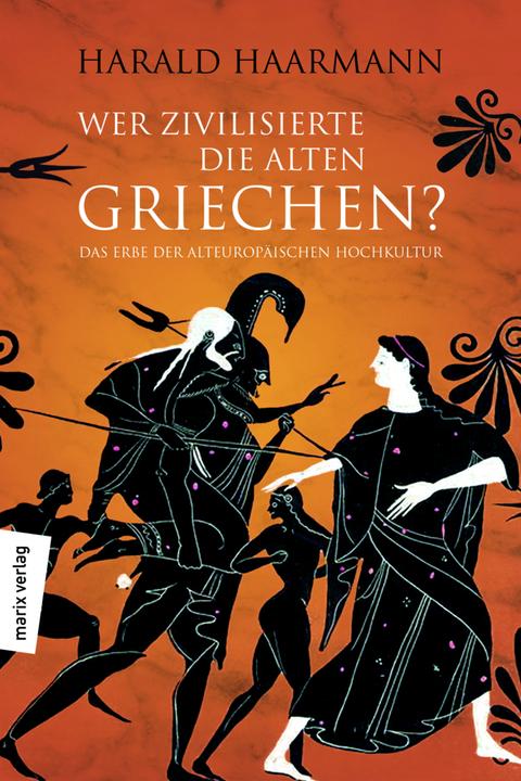 Produktbild Wer zivilisierte die Alten Griechen? (Deutsch, Harald Haarmann, 2017)