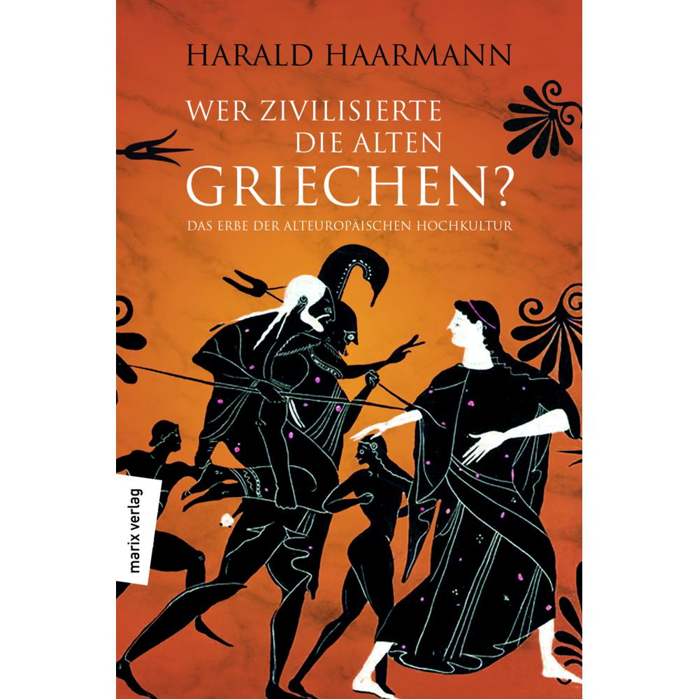 Wer zivilisierte die Alten Griechen?, Sachbücher von Harald Haarmann