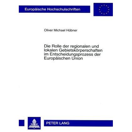 Die Rolle der regionalen und lokalen Gebietskörperschaften im Entscheidungsprozess der Europäischen, Fachbücher von Oliv...
