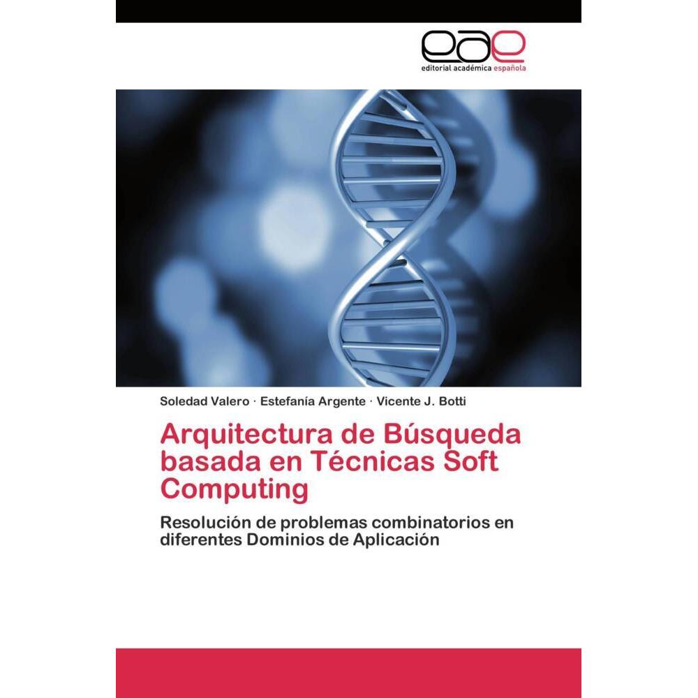 Arquitectura de Búsqueda basada en Técnicas Soft Computing, Fachbücher von Estefanía Argente, Soledad Valero, Vicente J....