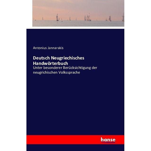 Deutsch Neugriechisches Handwörterbuch, Belletristik von Antonius Jannarakis