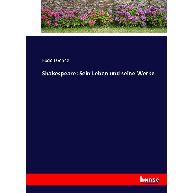 Shakespeare: Sein Leben und seine Werke, Belletristik von Rudolph Genée