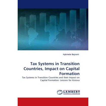 Tax Systems in Transition Countries, Impact on Capital Formation, Fachbücher von Hykmete Bajrami