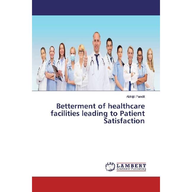 Betterment of healthcare facilities leading to Patient Satisfaction, Fachbücher von Abhijit Pandit