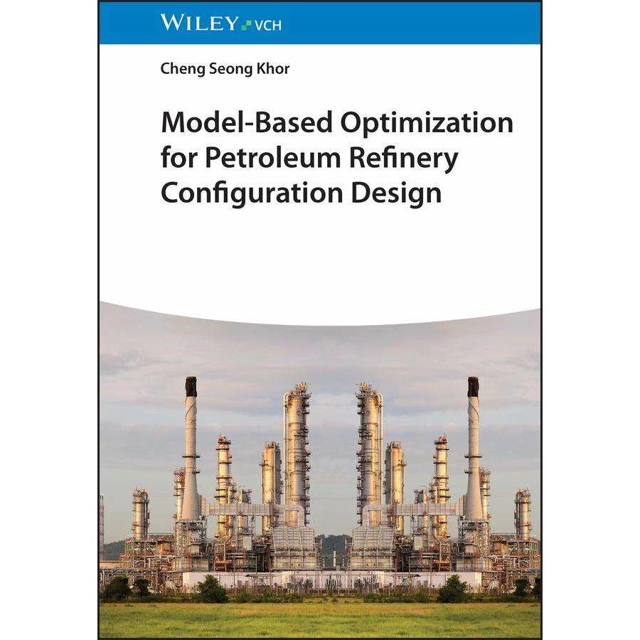 Model-Based Optimization for Petroleum Refinery Configuration Design, Fachbücher von Cheng Seong Khor