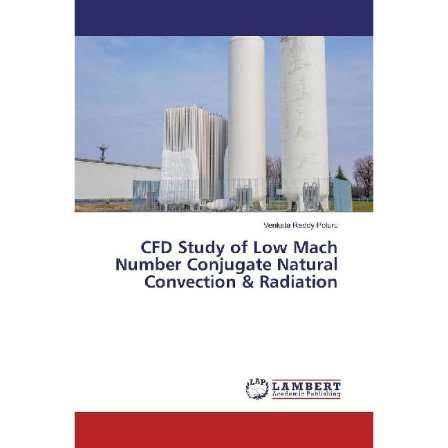 CFD Study of Low Mach Number Conjugate Natural Convection & Radiation, Fachbücher von Venkata Reddy Poluru
