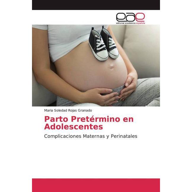 Parto Pretérmino en Adolescentes, Fachbücher von Maria Soledad Rojas Granado