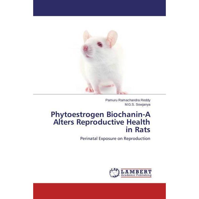 Phytoestrogen Biochanin-A Alters Reproductive Health in Rats, Fachbücher von Pamuru Ramachandra Reddy, M. G. S. Sowjanya