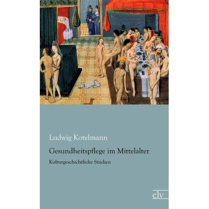 Gesundheitspflege im Mittelalter, Fachbücher von Ludwig Kotelmann