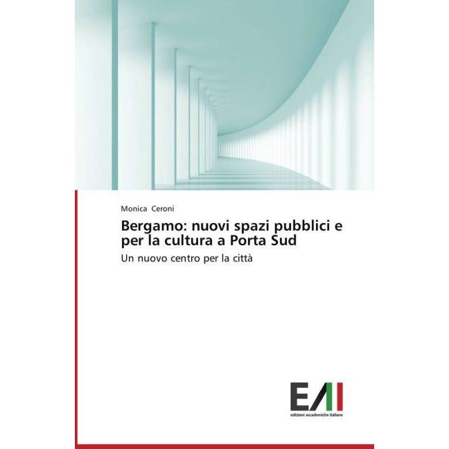 Bergamo: nuovi spazi pubblici e per la cultura a Porta Sud, Fachbücher