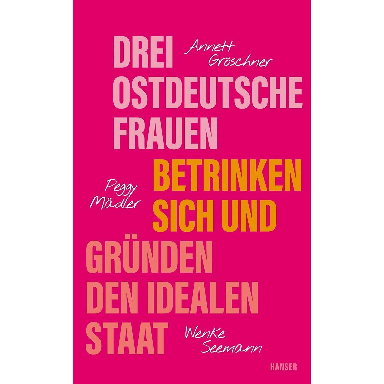 Drei ostdeutsche Frauen betrinken sich und gründen den idealen Staat, Sachbücher von Peggy Mädler, Wenke Seemann, Annett...