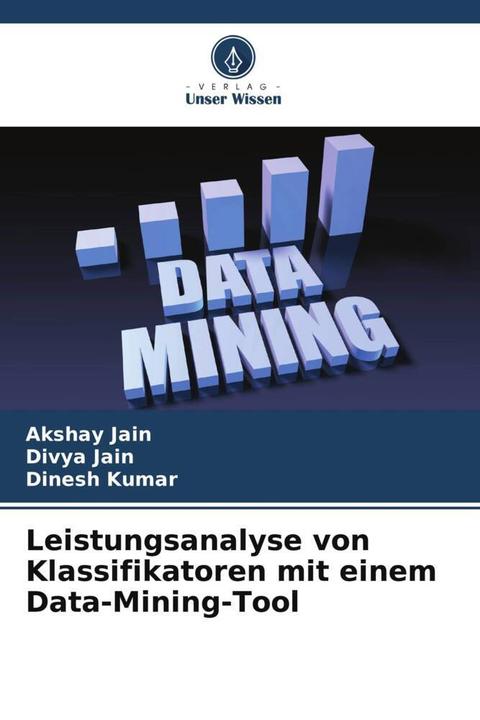 Produktbild Leistungsanalyse von Klassifikatoren mit einem Data-Mining-Tool (Deutsch, Dinesh Kumar, Akshay Jain, Divya Jain, 2024)