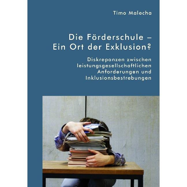 Die Förderschule - Ein Ort der Exklusion? Diskrepanzen zwischen leistungsgesellschaftlichen Ansprüch, Fachbücher von Tim...