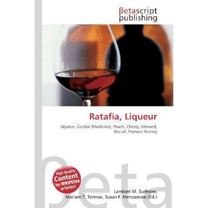 Ratafia, Liqueur, Ratgeber von Lambert M. Surhone, Miriam T. Timpledon, Susan F. Marseken