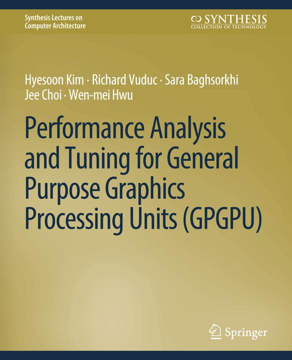 Produktbild Performance Analysis and Tuning for General Purpose Graphics Processing Units (GPGPU) (Hyesoon Kim, Jee Choi, Richard Vuduc, Sara Baghsorkhi, Wen-mei W. Hwu, 2012)