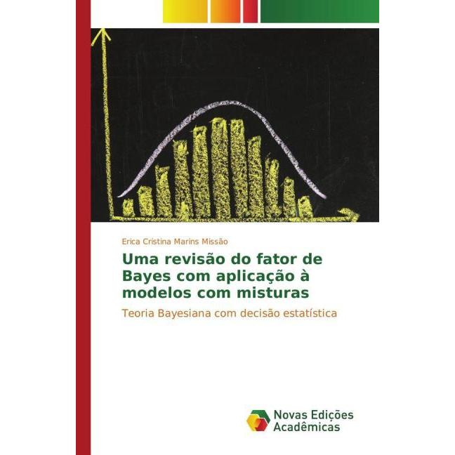 Uma revisão do fator de Bayes com aplicação à modelos com misturas, Fachbücher von Erica Cristina Marins Missão