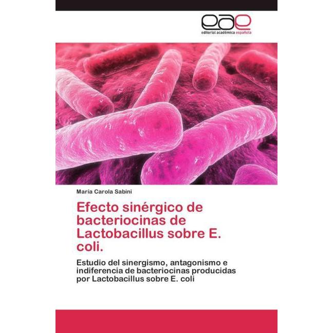 Efecto sinérgico de bacteriocinas de Lactobacillus sobre E. coli., Fachbücher von María Carola Sabini