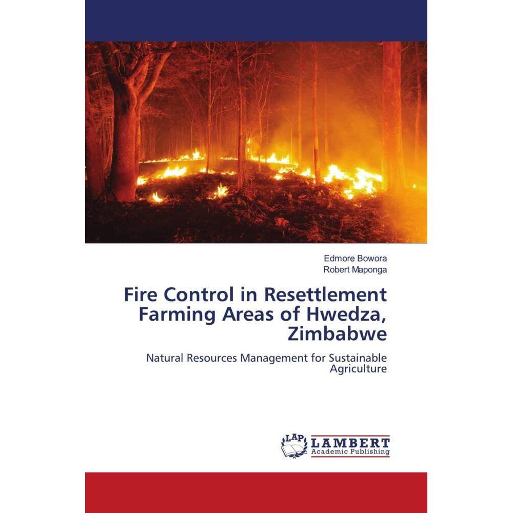 Fire Control in Resettlement Farming Areas of Hwedza, Zimbabwe, Fachbücher von Robert Maponga, Edmore Bowora