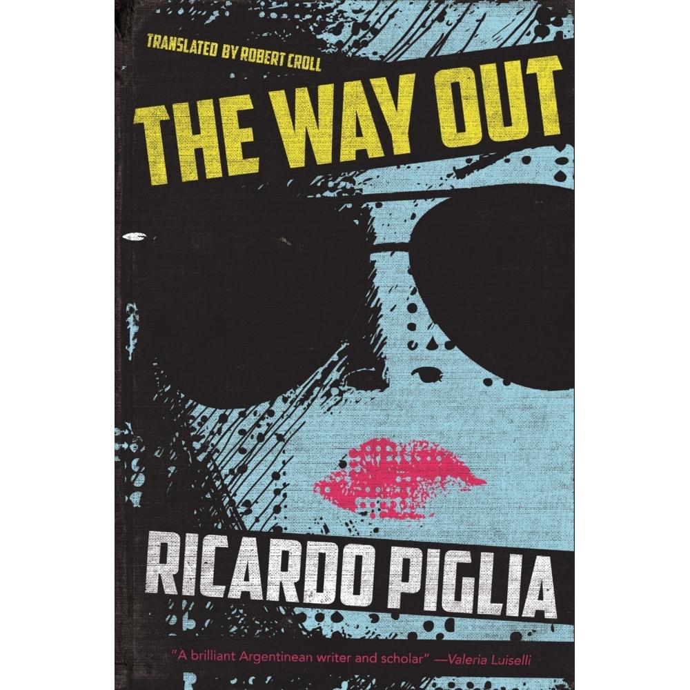 Piglia:The Way Out, Belletristik von Ricardo Piglia