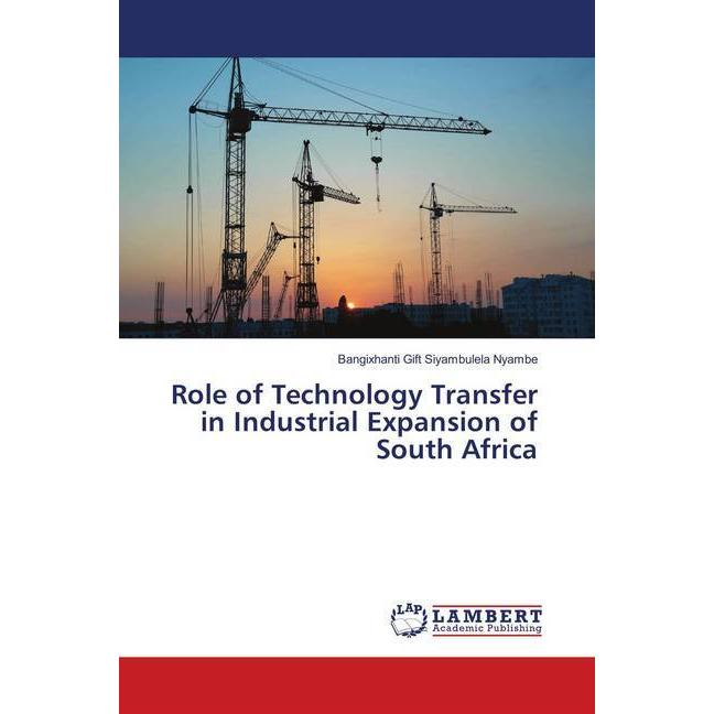 Role of Technology Transfer in Industrial Expansion of South Africa, Fachbücher von Bangixhanti Gift Siyambulela Nyambe