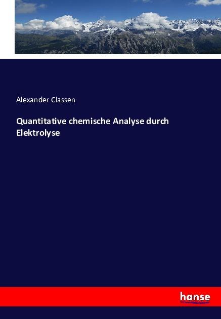 Produktbild Quantitative chemische Analyse durch Elektrolyse (Deutsch, Alexander Classen, 2016)