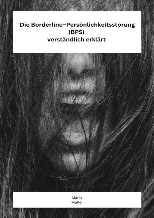 Produktbild Die Borderline - Persönlichkeitsstörung (BPS) verständlich erklärt (Deutsch, Maria Müller, 2023)