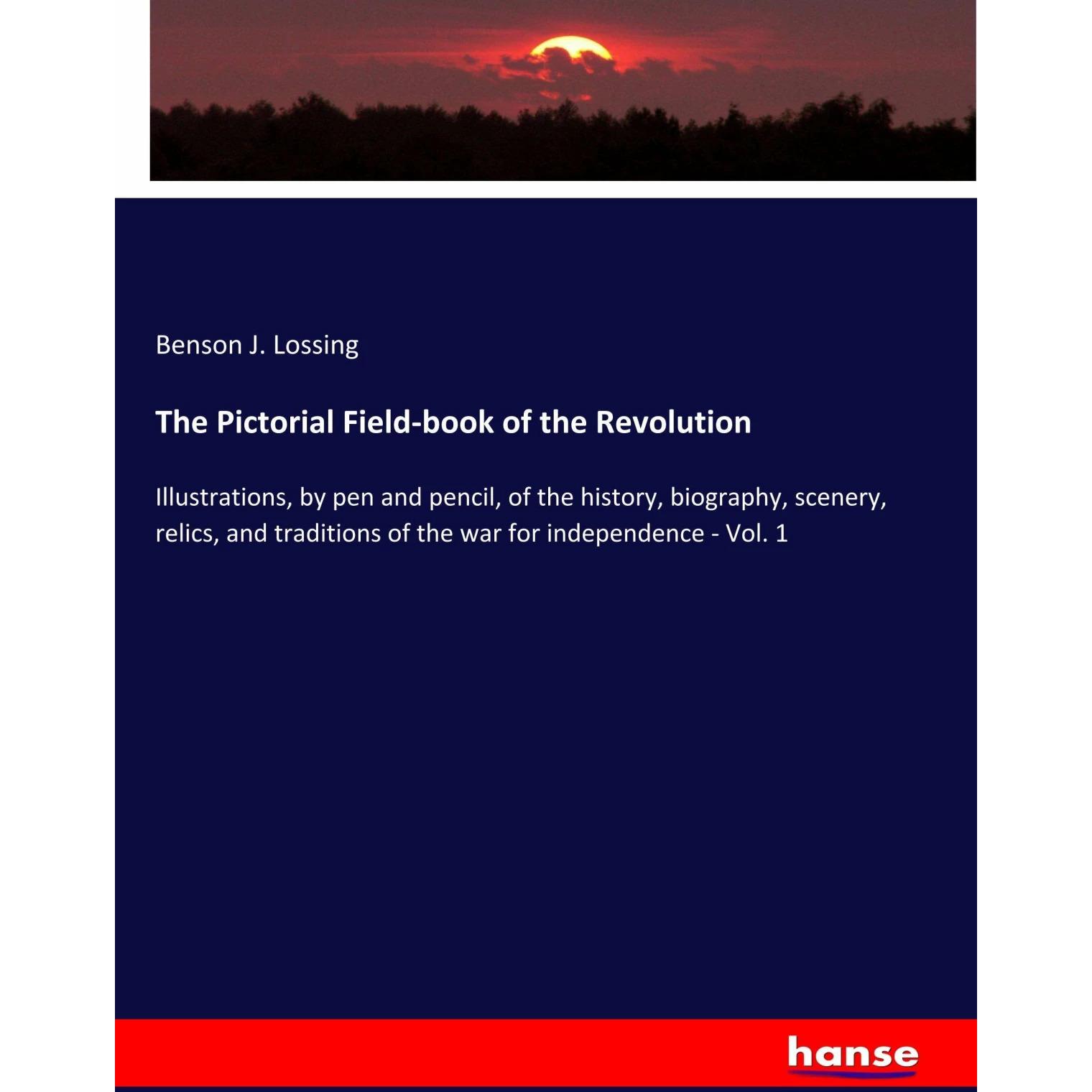 The Pictorial Field-book of the Revolution, Sachbücher von Benson J. Lossing