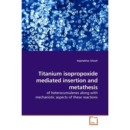Titanium isopropoxide mediated insertion and metathesis, Fachbücher von Rajshekhar Ghosh