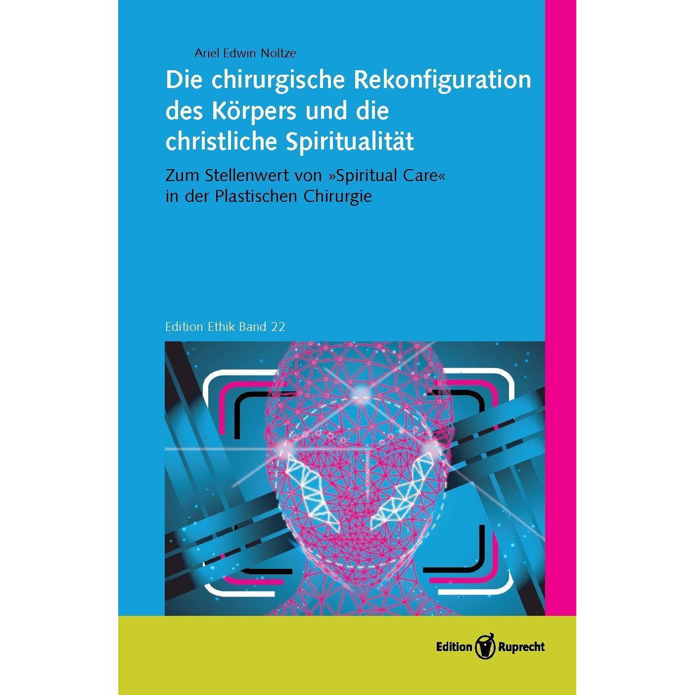 Die chirurgische Rekonfiguration des Körpers und die christliche Spiritualität, Fachbücher von Ariel Edwin, Noltze