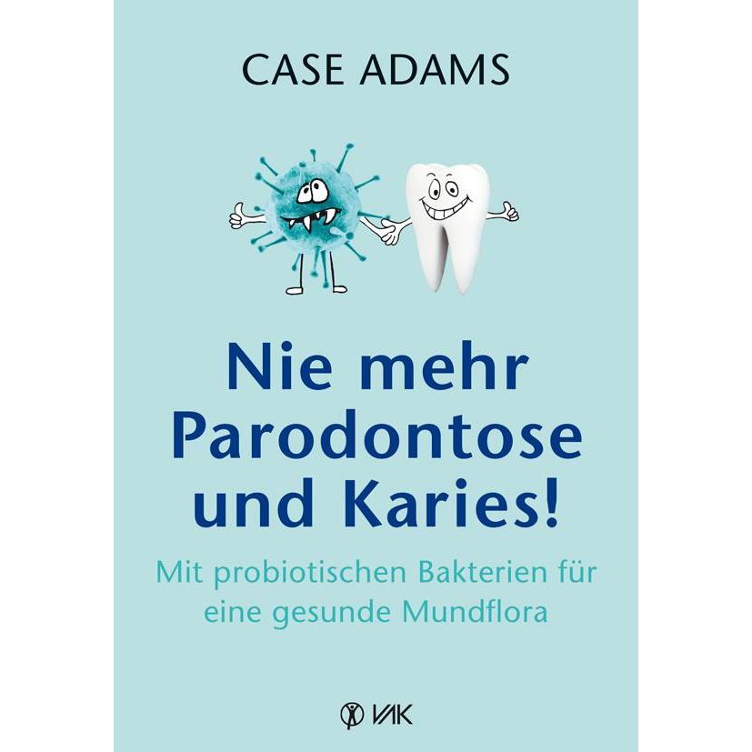 Nie mehr Parodontose und Karies!, Fachbücher von Case Adams