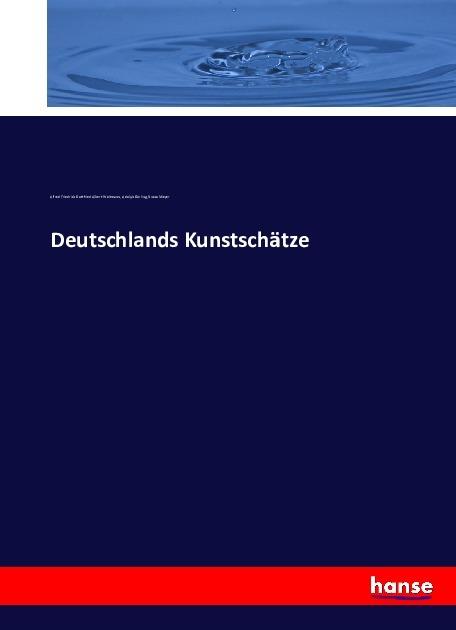 Produktbild Deutschlands Kunstschätze (Deutsch, Adolph Görling, Alfred Friedrich Gottfried Albert Woltmann, Bruno Meyer, 2016)