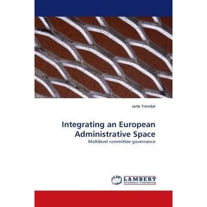 Integrating an European Administrative Space, Fachbücher von Jarle Trondal