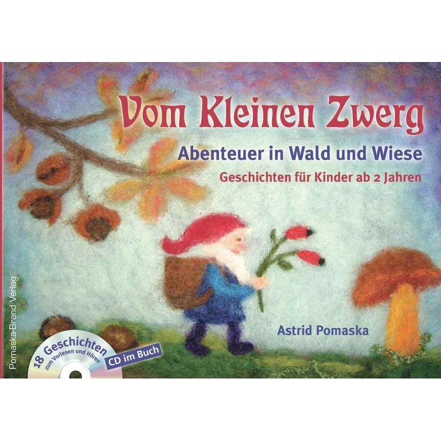 Vom Kleinen Zwerg 02: Abenteuer in Wald und Wiese, Kinderbücher von Astrid Pomaska