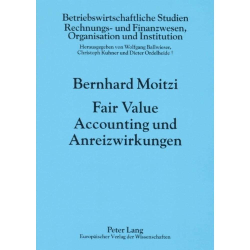 Fair Value Accounting und Anreizwirkungen, Fachbücher von Bernhard Moitzi