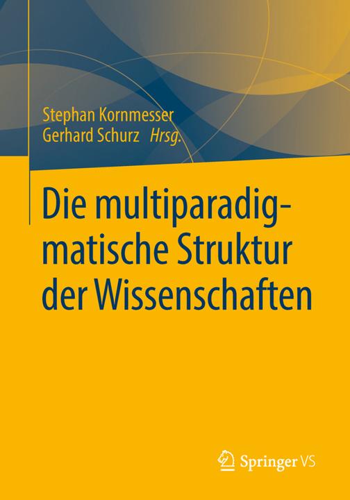 Produktbild Die multiparadigmatische Struktur der Wissenschaften (Deutsch, Gerhard Schurz, Stephan Kornmesser, 2013)