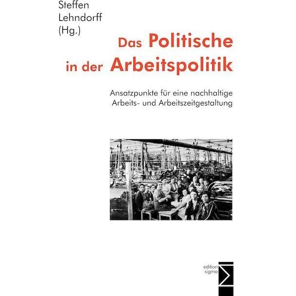 Das Politische in der Arbeitspolitik, Fachbücher von Steffen Lehndorff