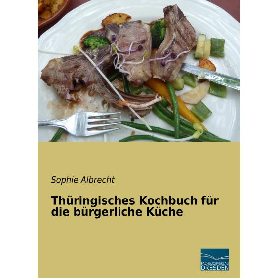 Albrecht:Thüringisches Kochbuch für die, Ratgeber von Sophie Albrecht