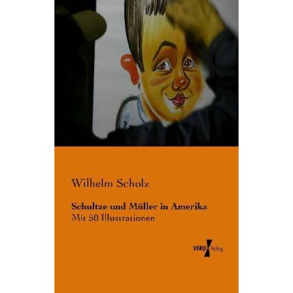 Schultze und Müller in Amerika, Belletristik von Wilhelm Scholz