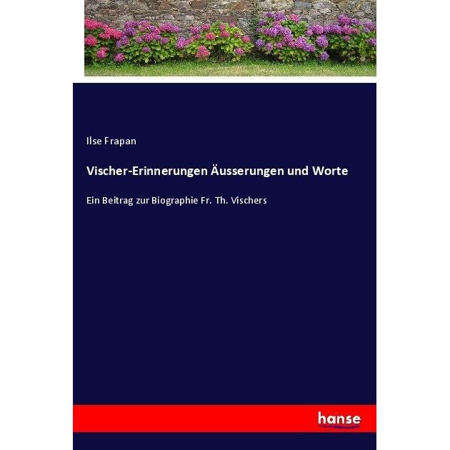Vischer-Erinnerungen Äusserungen und Worte, Belletristik von Ilse Frapan