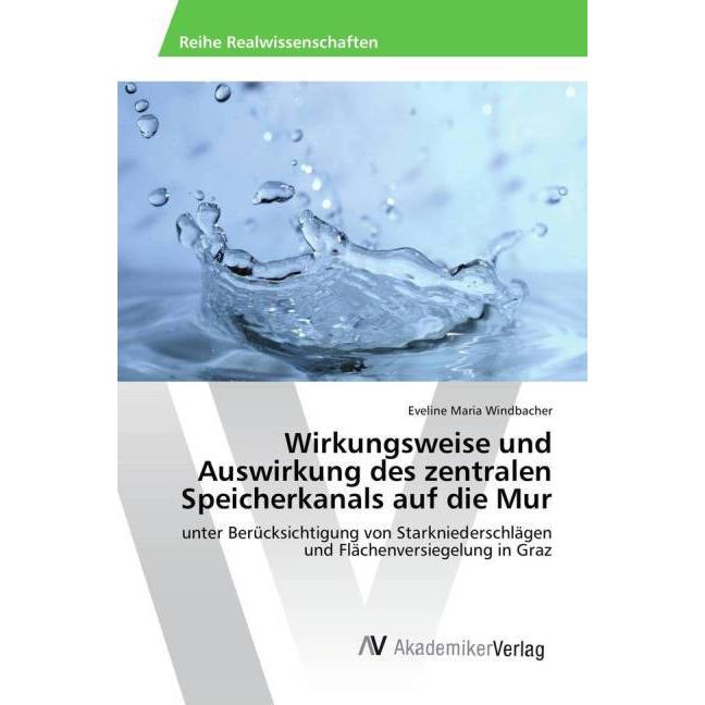 Wirkungsweise und Auswirkung des zentralen Speicherkanals auf die Mur, Fachbücher von Eveline Maria Windbacher
