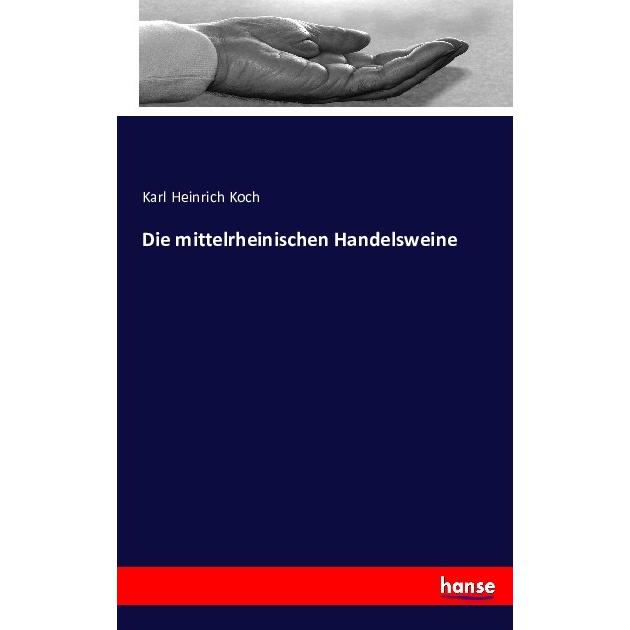 Die mittelrheinischen Handelsweine, Ratgeber von Karl Heinrich Koch