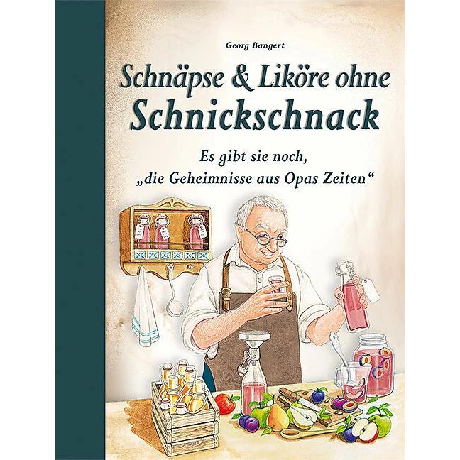 Schnäpse & Liköre ohne Schnickschnack, Ratgeber von Georg Bangert