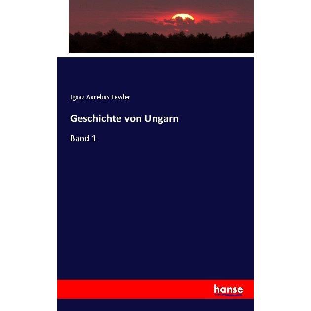 Thumbnail - Geschichte von Ungarn, Fachbücher von Ignaz Aurelius Fessler