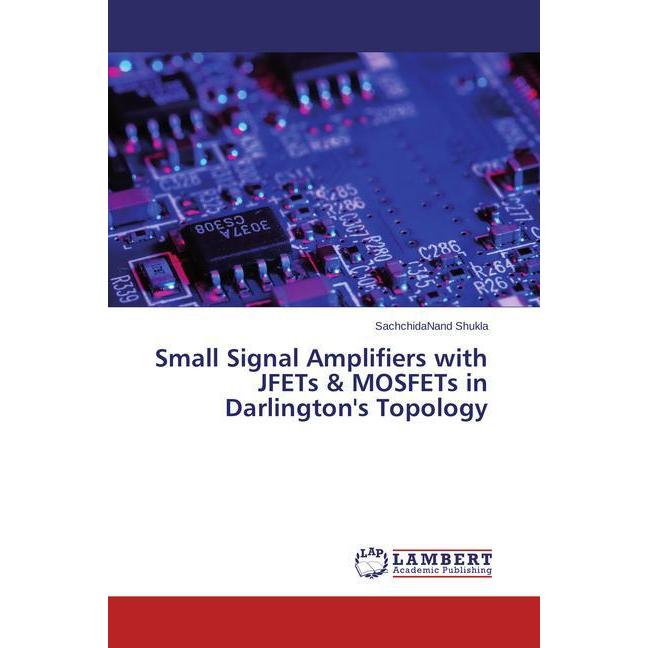 Small Signal Amplifiers with JFETs & MOSFETs in Darlington's Topology, Fachbücher