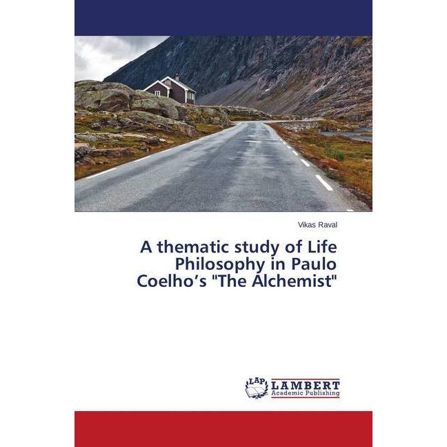 A thematic study of Life Philosophy in Paulo Coelho's 'The Alchemist', Fachbücher