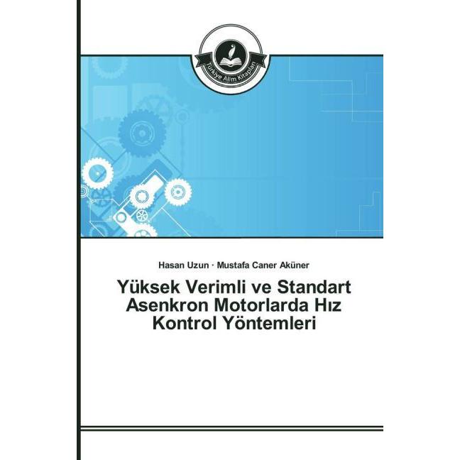 Yüksek Verimli ve Standart Asenkron Motorlarda H z Kontrol Yöntemleri, Fachbücher von Hasan Uzun, Mustafa Caner Aküner