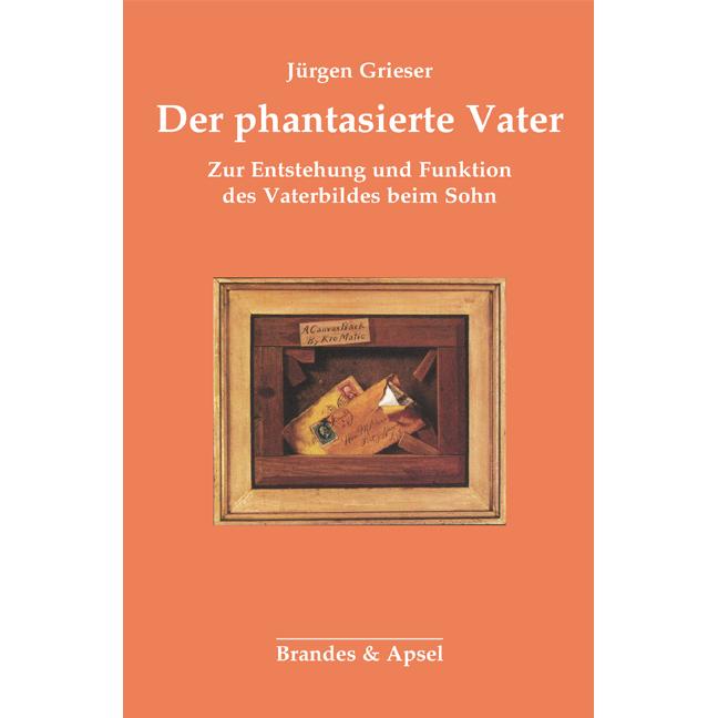 Thumbnail - Grieser:Der phantasierte Vater, Belletristik von Jürgen Grieser