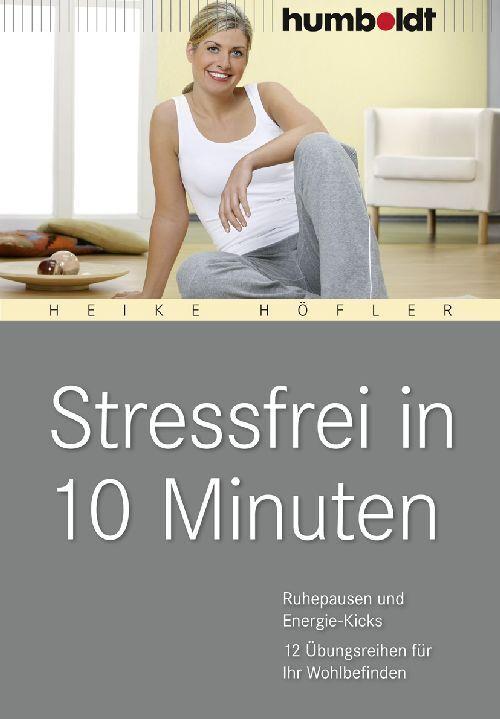 Produktbild Stressfrei in 10 Minuten (Deutsch, Heike Höfler, 2016)