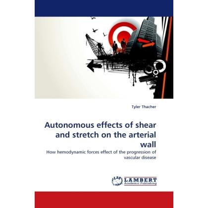 Autonomous effects of shear and stretch on the arterial wall, Fachbücher von Tyler Thacher